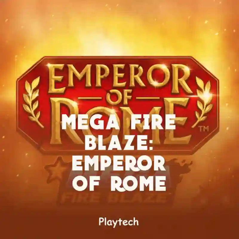 Mega Fire Blaze Emperor of Rome