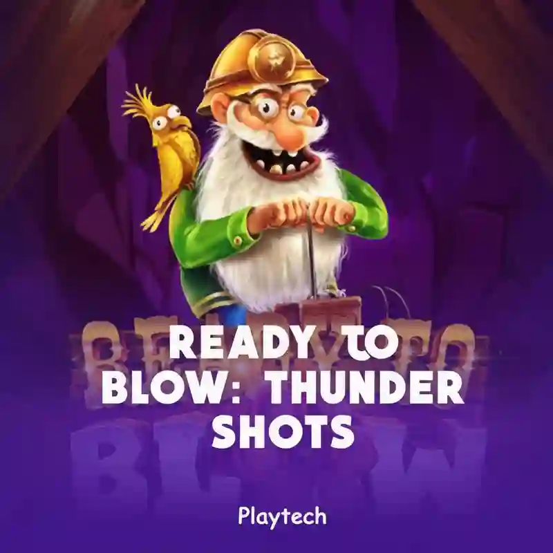 Ready to Blow Thundershots