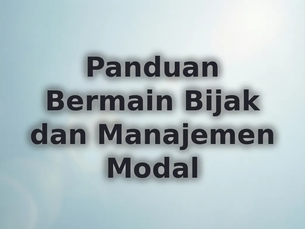 Panduan Bermain Bijak dan Manajemen Modal