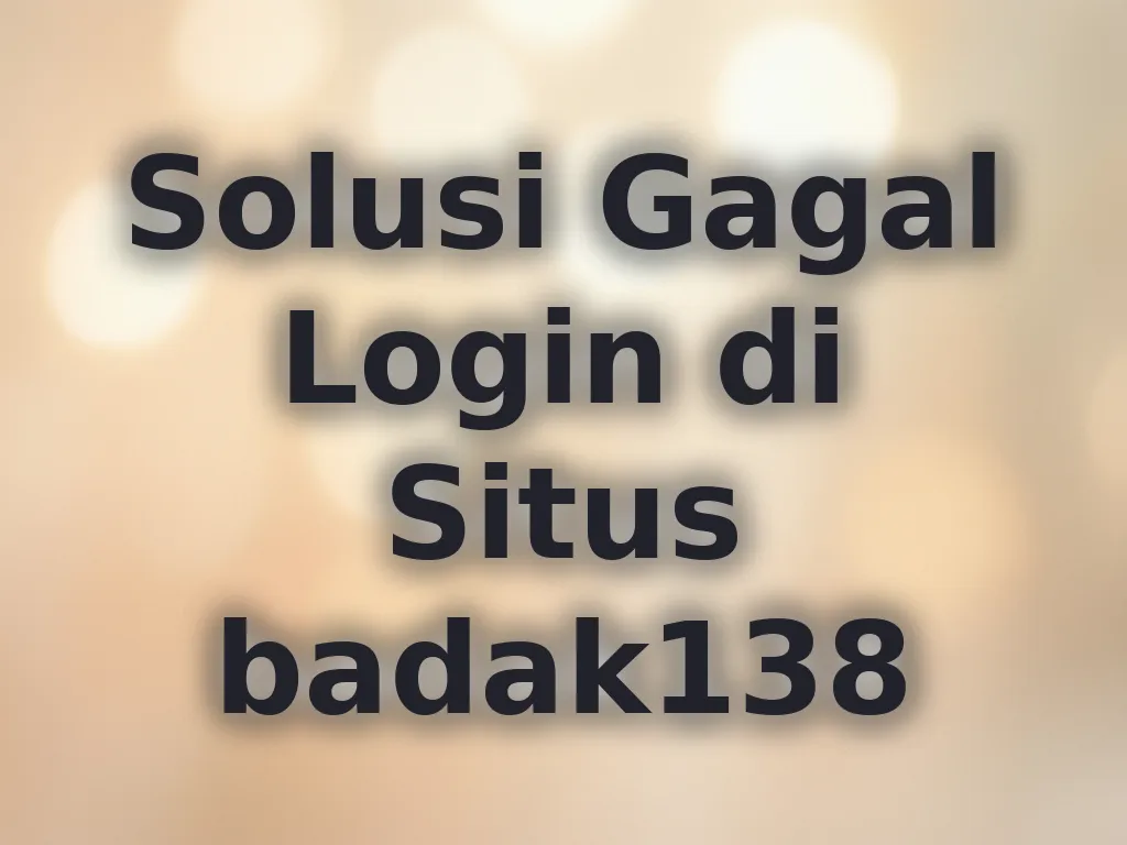 Solusi Gagal Login di Situs badak138